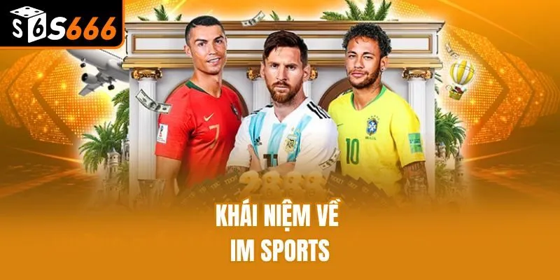IM Sports S666: Trải Nghiệm Kiếm Tiền Cực Đỉnh Khái niệm về IM Sports