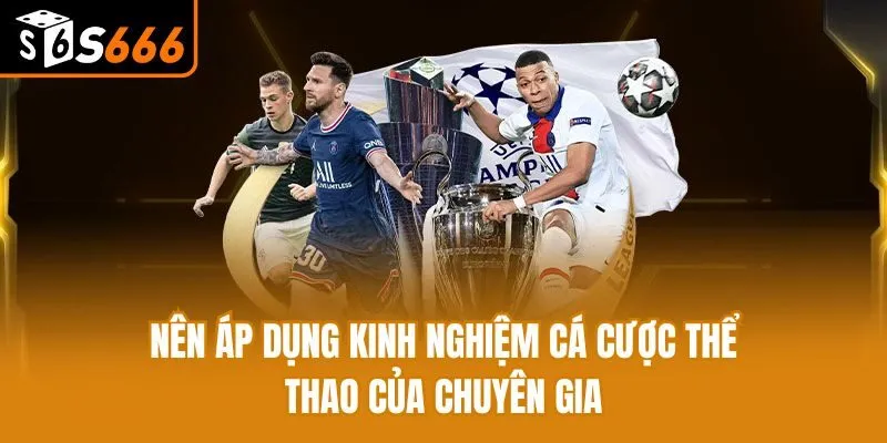 Cá Cược Thể Thao S666 - Cơ Hội Nhận Thưởng Với Ưu Đãi Khủng Nên áp dụng kinh nghiệm cá cược thể thao của chuyên gia