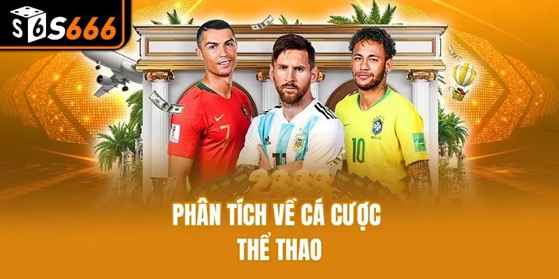 Cá Cược Thể Thao S666 - Cơ Hội Nhận Thưởng Với Ưu Đãi Khủng Phân tích về cá cược thể thao