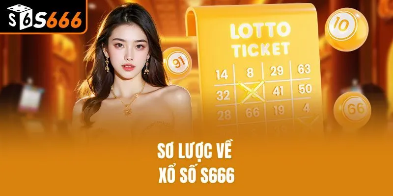 Xổ Số S666 - Thiên Đường Giải Trí Đổi Thưởng Top 1 Server Sơ lược về xổ số S666